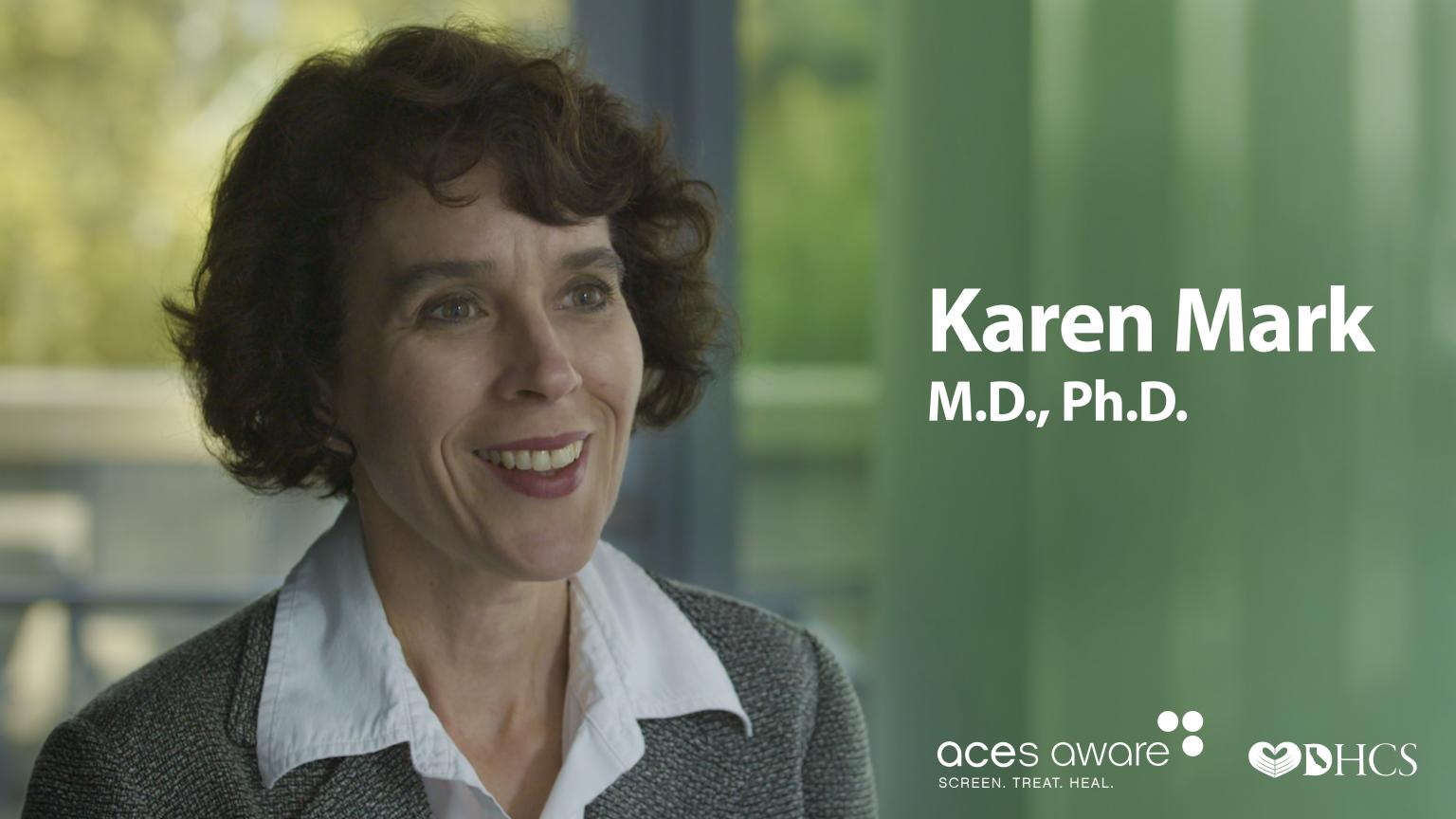 Spotlight Series Dr. Karen Mark ACEs Aware Take action. Save lives.